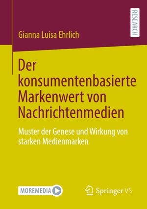 Ehrlich, Gianna Luisa. Der konsumentenbasierte Markenwert von Nachrichtenmedien - Muster der Genese und Wirkung von starken Medienmarken. Springer Fachmedien Wiesbaden, 2023.