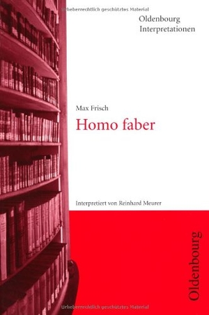 Meurer, Reinhard. Oldenbourg Interpretationen - Homo faber - Band 13. Oldenbourg Schulbuchverl., 1997.