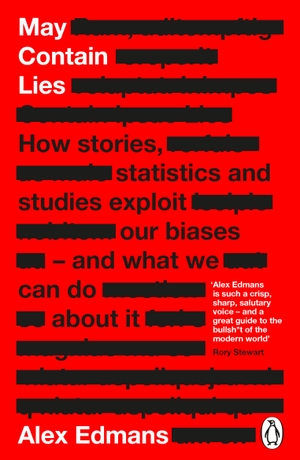 Edmans, Alex. May Contain Lies - How Stories, Statistics and Studies Exploit Our Biases - And What We Can Do About It. Penguin Books Ltd (UK), 2025.