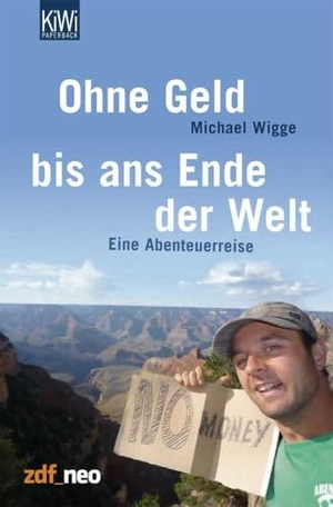 Wigge, Michael. Ohne Geld bis ans Ende der Welt - Eine Abenteuerreise. Kiepenheuer & Witsch, 2010.