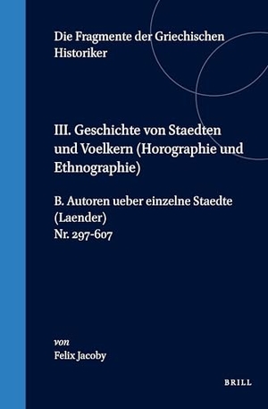 Jacoby. III. Geschichte Von Staedten Und Voelkern (Horographie Und Ethnographie), B. Autoren Ueber Einzelne Staedte (Laender). Nr. 297-607. Brill, 1993.