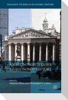 An Economist¿s Guide to Economic History