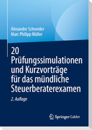 20 Prüfungssimulationen und Kurzvorträge für das mündliche Steuerberaterexamen