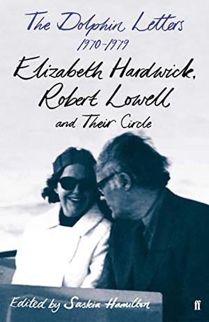 Hardwick, Elizabeth / Robert Lowell. The Dolphin Letters, 1970-1979 - Elizabeth Hardwick, Robert Lowell and Their Circle. Faber & Faber, 2020.