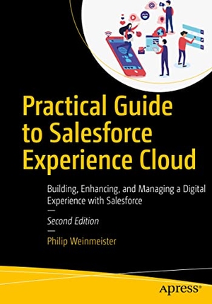 Weinmeister, Philip. Practical Guide to Salesforce Experience Cloud - Building, Enhancing, and Managing a Digital Experience with Salesforce. Apress, 2022.