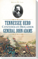 Tennessee Hero Confederate Brigadier General John Adams