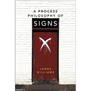 Williams, James. A Process Philosophy of Signs. Edinburgh University Press, 2016.