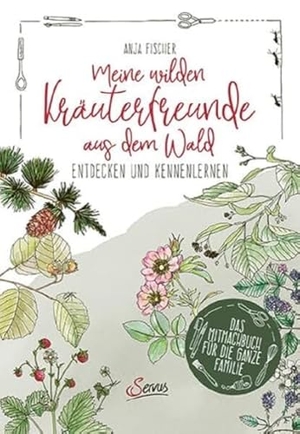 Fischer, Anja. Meine wilden Kräuterfreunde aus dem Wald - Entdecken und kennenlernen. Servus, 2024.