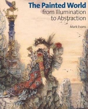 Evans, Mark. The Painted World - From Illumination to Abstraction. Victoria & Albert Museum, 2005.