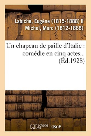 Labiche, Eugène. Un chapeau de paille d'Italie - comédie en cinq actes.... Hachette Livre, 2018.