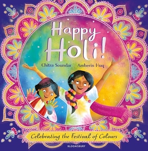 Soundar, Chitra. Happy Holi! - Celebrating the Festival of Colours. Bloomsbury Publishing plc, 2025.