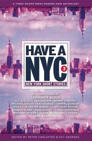 Block, Lawrence. Have a NYC 3 - New York Short Stories. Three Rooms Press, 2014.