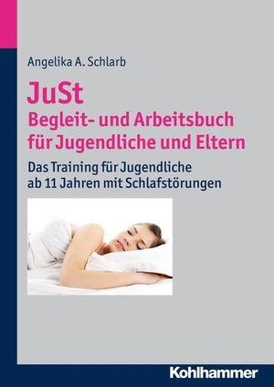 Schlarb, Angelika. JuSt - Begleit- und Arbeitsbuch für Jugendliche und Eltern - Das Training für Jugendliche ab 11 Jahren mit Schlafstörungen. Kohlhammer W., 2015.