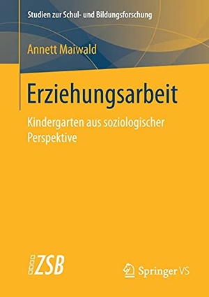 Maiwald, Annett. Erziehungsarbeit - Kindergarten aus soziologischer Perspektive. Springer Fachmedien Wiesbaden, 2018.
