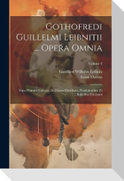 Gothofredi Guillelmi Leibnitii ... Opera Omnia: Nunc Primum Collecta, In Classes Distributa, Praefationibus Et Indicibus Exornata; Volume 2