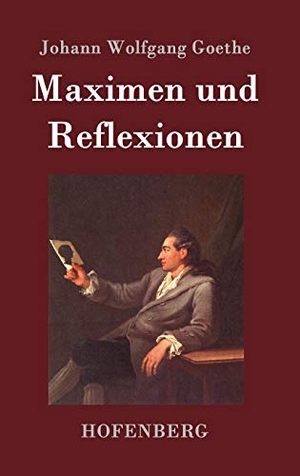 Goethe, Johann Wolfgang. Maximen und Reflexionen. Henricus - Edition Deutsche Klassik GmbH, Berlin, 2014.