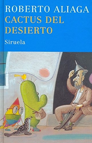 Aliaga, Roberto. Cactus del desierto. Siruela, 2007.