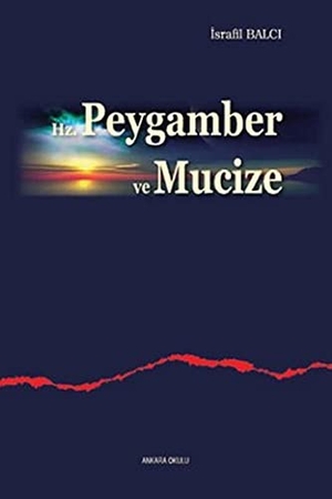 Balci, Israfil. Hz. Peygamber ve Mucize. Ankara Okulu Yayinlari, 2013.