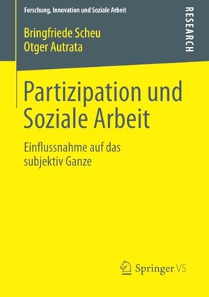 Autrata, Otger / Bringfriede Scheu. Partizipation und Soziale Arbeit - Einflussnahme auf das subjektiv Ganze. Springer Fachmedien Wiesbaden, 2013.
