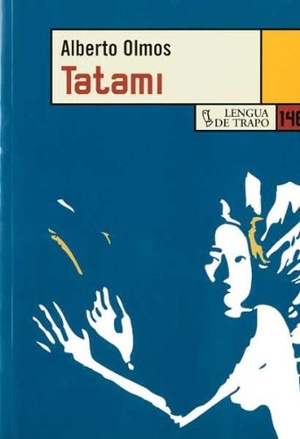 Olmos, Alberto. Tatami. Ediciones Lengua de Trapo, 2008.