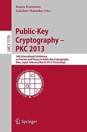 Hanaoka, Goichiro / Kaoru Kurosawa (Hrsg.). Public-Key Cryptography -- PKC 2013 - 16th International Conference on Practice and Theory in Public-Key Cryptography, Nara, Japan, Feburary 26 -- March 1, 2013, Proceedings. Springer Berlin Heidelberg, 2013.