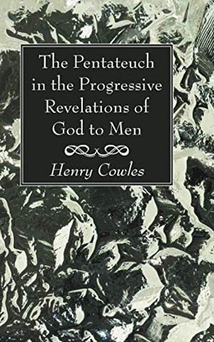 Cowles, Henry. The Pentateuch in the Progressive Revelations of God to Men. Wipf & Stock Publishers, 2020.