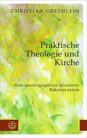 Grethlein, Christian. Praktische Theologie und Kirche - Eine autobiographisch orientierte Rekonstruktion. Evangelische Verlagsansta, 2026.
