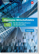 Allgemeine Wirtschaftslehre für den Bankkaufmann/die Bankkauffrau. Arbeitsheft