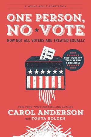Anderson, Carol / Tonya Bolden. One Person, No Vote (YA Edition) - How Not All Voters Are Treated Equally. Bloomsbury USA, 2019.