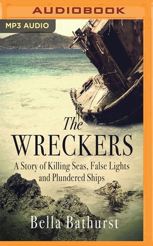 Bathurst, Bella. The Wreckers: A Story of Killing Seas, False Lights and Plundered Ships. AUDIBLE STUDIOS ON BRILLIANCE, 2018.
