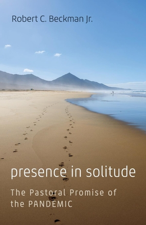 Beckman, Robert C. Jr.. Presence in Solitude. Resource Publications, 2021.