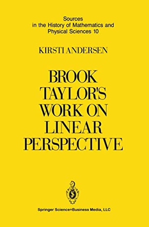Andersen, Kirsti. Brook Taylor¿s Work on Linear Perspective - A Study of Taylor¿s Role in the History of Perspective Geometry. Including Facsimiles of Taylor¿s Two Books on Perspective. Springer New York, 2012.