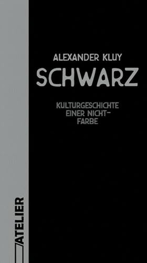 Kluy, Alexander. Schwarz - Kulturgeschichte einer Nicht-Farbe. Edition Atelier, 2025.