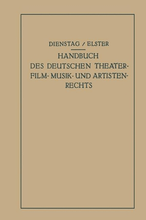 Elster, Alexander / Paul Dienstag. Handbuch des Deutschen Theater- Film- Musik- und Artistenrechts. Springer Berlin Heidelberg, 1932.