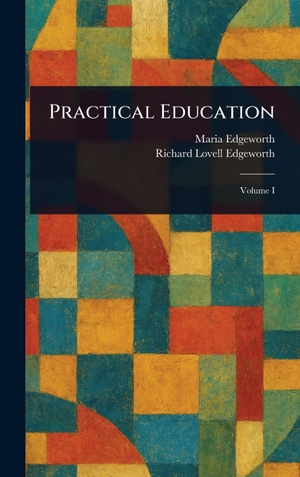 Edgeworth, Maria / Richard Lovell Edgeworth. Practical Education. Creative Media Partners, LLC, 2025.