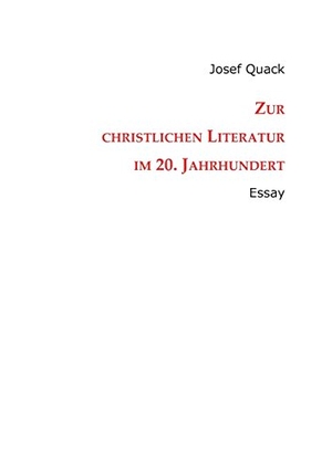 Quack, Josef. Zur christlichen Literatur im 20. Jahrhundert - Essay. tredition, 2014.