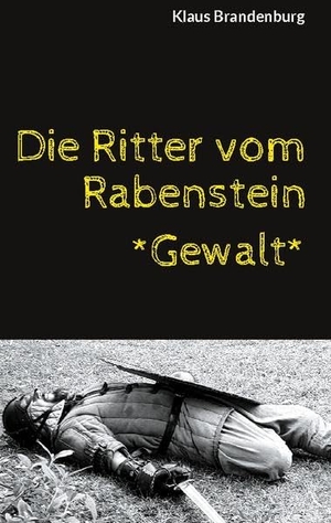 Brandenburg, Klaus. Die Ritter vom Rabenstein - Mit Gewalt. Books on Demand, 2022.