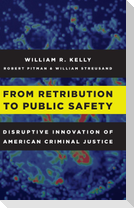 From Retribution to Public Safety
