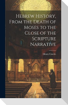 Hebrew History, From the Death of Moses to the Close of the Scripture Narrative
