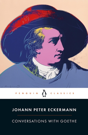 Eckermann, Johann Peter. Conversations with Goethe - In the Last Years of His Life. Penguin Books Ltd (UK), 2022.