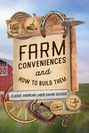 Anonymous. Farm Conveniences and How to Build Them - Classic American Labor-Saving Devices. Globe Pequot Publishing Group Inc, 2026.