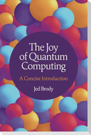 The Joy of Quantum Computing