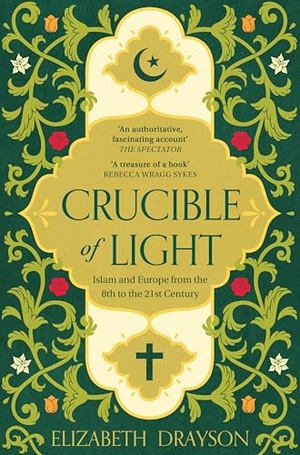 Drayson, Elizabeth. Crucible of Light - Islam and Europe from the 8th to the 21st Century. Pan Macmillan, 2026.