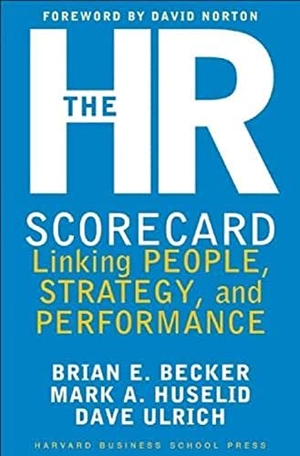 Becker, Brian E. / Ulrich, David et al. The HR Scorecard - Linking People, Strategy, and Performance. Harvard Business Review Press, 2001.