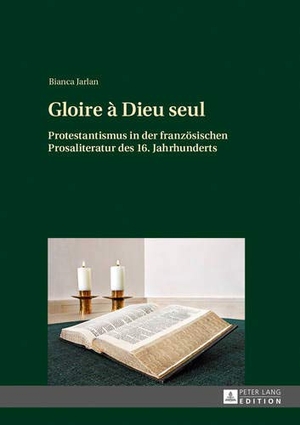 Jarlan, Bianca. Gloire à Dieu seul - Protestantismus in der französischen Prosaliteratur des 16. Jahrhunderts. Peter Lang, 2013.