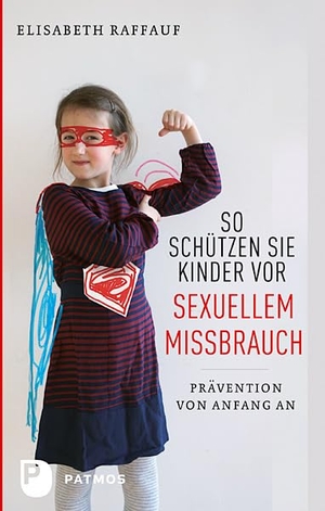 Raffauf, Elisabeth. So schützen Sie Kinder vor sexuellem Missbrauch - Prävention von Anfang an. Patmos-Verlag, 2012.