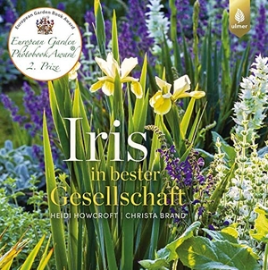 Howcroft, Heidi / Christa Brand. Iris in bester Gesellschaft - Inspirierende Ideen für die Verwendung von Schwertlilien im Garten. Ulmer Eugen Verlag, 2019.