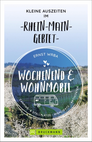 Wrba, Ernst. Wochenend und Wohnmobil - Kleine Auszeiten im Rhein-Main-Gebiet. Bruckmann Verlag GmbH, 2021.