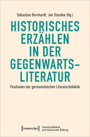 Bernhardt, Sebastian / Jan Standke (Hrsg.). Historisches Erzählen in der Gegenwartsliteratur - Positionen der germanistischen Literaturdidaktik. Transcript Verlag, 2022.