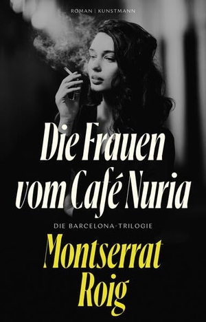 Roig, Montserrat. Die Frauen vom Café Núria - Die Barcelona-Trilogie. Kunstmann Antje GmbH, 2024.